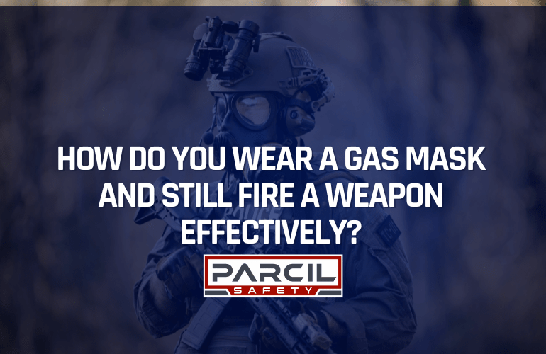 How Do You Wear a Gas Mask and Still Fire a Weapon Effectively? - Parcil Safety