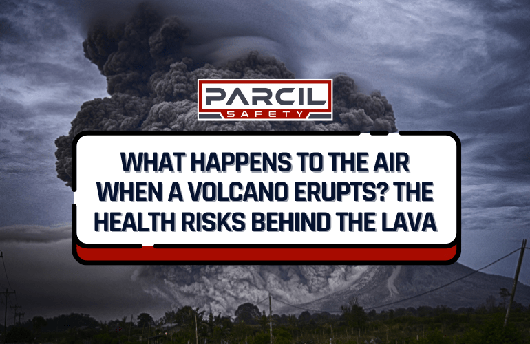 What Happens to the Air When a Volcano Erupts? The Health Risks Behind the Lava - Parcil Safety