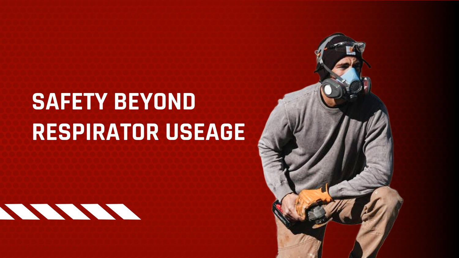 Safety beyond respirator usage