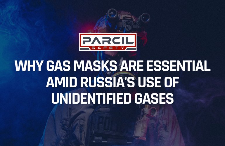 Gas Masks Amid Russia’s Deployment of Unidentified Chemical Gases in Ukraine - Parcil Safety