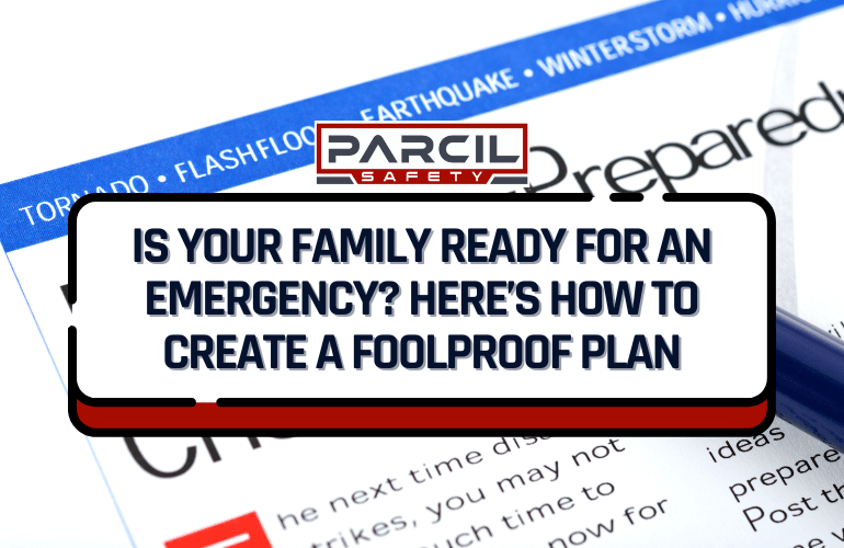 Is Your Family Ready for an Emergency? Here’s How to Create a Foolproof Plan - Parcil Safety