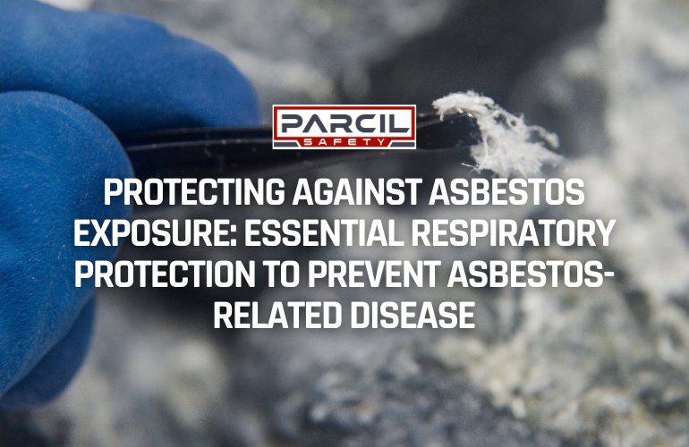 Protecting Against Asbestos Exposure: Essential Respiratory Protection to Prevent Asbestos-Related Disease - Parcil Safety