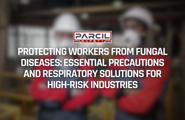 Protecting Workers from Fungal Diseases: Essential Precautions and Respiratory Solutions for High-Risk Industries - Parcil Safety