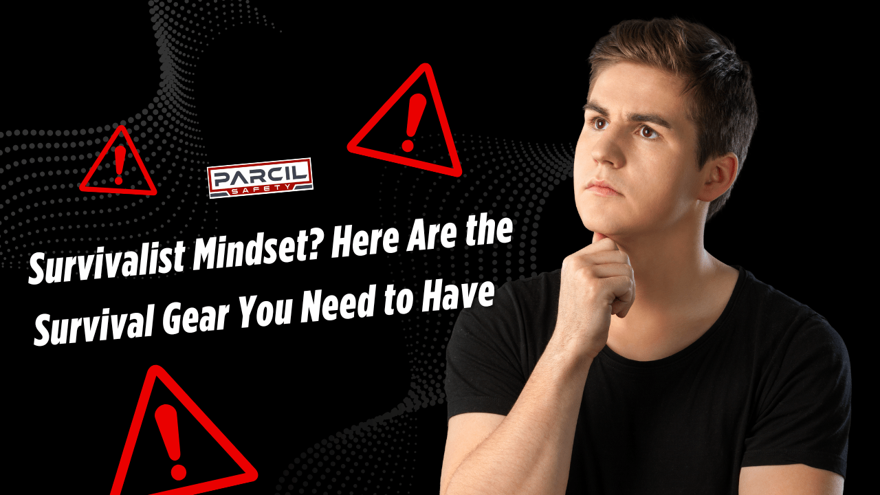 Survivalist Mindset? Here Are the Survival Gear You Need to Have - Parcil Safety